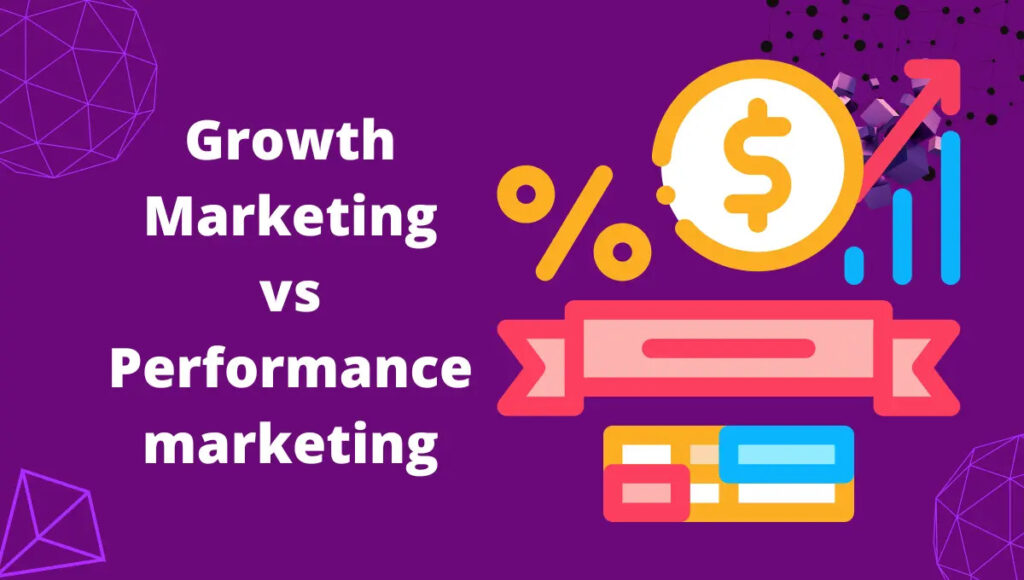 Growth Marketing vs Performance marketing